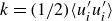 k equals left parenthesis 1 divided by 2 right parenthesis left angle bracket u prime Subscript i Baseline u prime Subscript i right angle bracket