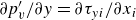partial differential p Subscript v Superscript prime Baseline divided by partial differential y equals partial differential tau Subscript y i Baseline divided by partial differential x Subscript i