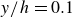 y divided by h equals 0.1