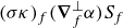 left parenthesis sigma kappa right parenthesis Subscript f Baseline left parenthesis bold nabla Subscript f Superscript up tack Baseline alpha right parenthesis upper S Subscript f