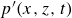 p prime left parenthesis x comma z comma t right parenthesis