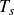 upper T Subscript s