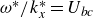 omega Superscript asterisk Baseline divided by k Subscript x Superscript asterisk Baseline equals upper U Subscript b c