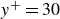 y Superscript plus Baseline equals 30