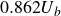 0.862 upper U Subscript b