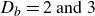 upper D Subscript b Baseline equals 2 and 3
