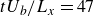 t upper U Subscript b Baseline divided by upper L Subscript x Baseline equals 47