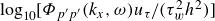 log Subscript 10 Baseline left bracket upper Phi Subscript p prime p Sub Superscript prime Subscript Baseline left parenthesis k Subscript x Baseline comma omega right parenthesis u Subscript tau Baseline divided by left parenthesis tau Subscript w Superscript 2 Baseline h squared right parenthesis right bracket