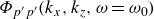 upper Phi Subscript p prime p prime Baseline left parenthesis k Subscript x Baseline comma k Subscript z Baseline comma omega equals omega 0 right parenthesis