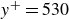 y Superscript plus Baseline equals 530