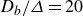 upper D Subscript b Baseline divided by upper Delta equals 20