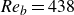 italic Re Subscript b Baseline equals 438