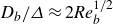 upper D Subscript b Baseline divided by upper Delta almost equals 2 italic Re Subscript b Superscript 1 divided by 2