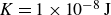 upper K equals 1 times 10 Superscript negative 8 Baseline upper J