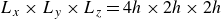 upper L Subscript x Baseline times upper L Subscript y Baseline times upper L Subscript z Baseline equals 4 h times 2 h times 2 h