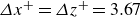 upper Delta x Superscript plus Baseline equals upper Delta z Superscript plus Baseline equals 3.67