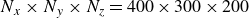 upper N Subscript x Baseline times upper N Subscript y Baseline times upper N Subscript z Baseline equals 400 times 300 times 200