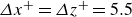 upper Delta x Superscript plus Baseline equals upper Delta z Superscript plus Baseline equals 5.5