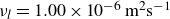 nu Subscript l Baseline equals 1.00 times 10 Superscript negative 6 Baseline m squared s Superscript negative 1