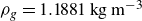 rho Subscript g Baseline equals 1.1881 kg m Superscript negative 3