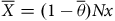 upper X overbar equals left parenthesis 1 minus theta overbar right parenthesis upper N x