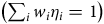left parenthesis sigma summation Underscript i Endscripts w Subscript i Baseline eta Subscript i Baseline equals 1 right parenthesis
