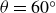 theta equals 60 Superscript ring