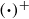 left parenthesis bold dot right parenthesis Superscript plus