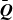 bold italic upper Q overbar