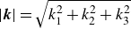 StartAbsoluteValue bold italic k EndAbsoluteValue equals StartRoot k 1 squared plus k 2 squared plus k 3 squared EndRoot