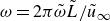 omega equals 2 pi omega overtilde upper L overtilde divided by u overtilde Subscript normal infinity