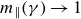 m Subscript parallel to Baseline left parenthesis gamma right parenthesis right arrow 1