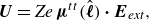 bold italic upper U equals italic Ze bold italic mu Superscript t t Baseline left parenthesis ModifyingAbove bold italic script l With caret right parenthesis bold dot bold italic upper E Subscript italic ext Baseline comma