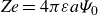 italic Ze equals 4 pi epsilon a upper Psi 0