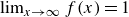 limit Underscript x right arrow normal infinity Endscripts f left parenthesis x right parenthesis equals 1