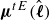 bold italic mu Superscript t upper E Baseline left parenthesis ModifyingAbove bold italic script l With caret right parenthesis