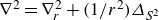 nabla squared equals nabla Subscript r Superscript 2 Baseline plus left parenthesis 1 divided by r squared right parenthesis upper Delta Subscript upper S squared