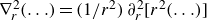 nabla Subscript r Superscript 2 Baseline left parenthesis ellipsis right parenthesis equals left parenthesis 1 divided by r squared right parenthesis partial differential Subscript r Superscript 2 Baseline left bracket r squared left parenthesis ellipsis right parenthesis right bracket