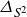 upper Delta Subscript upper S squared