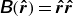 sans serif bold italic upper B left parenthesis ModifyingAbove bold italic r With bold caret right parenthesis equals ModifyingAbove bold italic r With bold caret ModifyingAbove bold italic r With bold caret