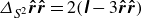 upper Delta Subscript upper S squared Baseline ModifyingAbove bold italic r With bold caret ModifyingAbove bold italic r With bold caret equals 2 left parenthesis sans serif bold italic upper I minus 3 ModifyingAbove bold italic r With bold caret ModifyingAbove bold italic r With bold caret right parenthesis