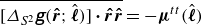 ModifyingAbove left bracket upper Delta Subscript upper S squared Baseline sans serif bold italic g left parenthesis ModifyingAbove bold italic r With bold caret semicolon ModifyingAbove bold italic script l With caret right parenthesis right bracket bold dot ModifyingAbove bold italic r With bold caret ModifyingAbove bold italic r With bold caret With bar equals minus bold italic mu Superscript t t Baseline left parenthesis ModifyingAbove bold italic script l With caret right parenthesis