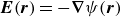 bold italic upper E left parenthesis bold italic r right parenthesis equals minus bold nabla psi left parenthesis bold italic r right parenthesis