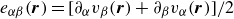 e Subscript alpha beta Baseline left parenthesis bold italic r right parenthesis equals left bracket partial differential Subscript alpha Baseline v Subscript beta Baseline left parenthesis bold italic r right parenthesis plus partial differential Subscript beta Baseline v Subscript alpha Baseline left parenthesis bold italic r right parenthesis right bracket divided by 2