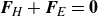 bold italic upper F Subscript upper H Baseline plus bold italic upper F Subscript upper E Baseline equals bold 0