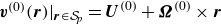 bold italic v Superscript left parenthesis 0 right parenthesis Baseline left parenthesis bold italic r right parenthesis vertical bar Subscript bold italic r element of script upper S Sub Subscript p Subscript Baseline equals bold italic upper U Superscript left parenthesis 0 right parenthesis Baseline plus bold italic upper Omega Superscript left parenthesis 0 right parenthesis Baseline times bold italic r
