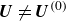 bold italic upper U not equals bold italic upper U Superscript left parenthesis 0 right parenthesis