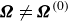 bold italic upper Omega not equals bold italic upper Omega Superscript left parenthesis 0 right parenthesis