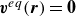 bold italic v Superscript e q Baseline left parenthesis bold italic r right parenthesis equals bold 0