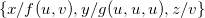 StartSet x divided by f left parenthesis u comma v right parenthesis comma y divided by g left parenthesis u comma u comma u right parenthesis comma z divided by v EndSet